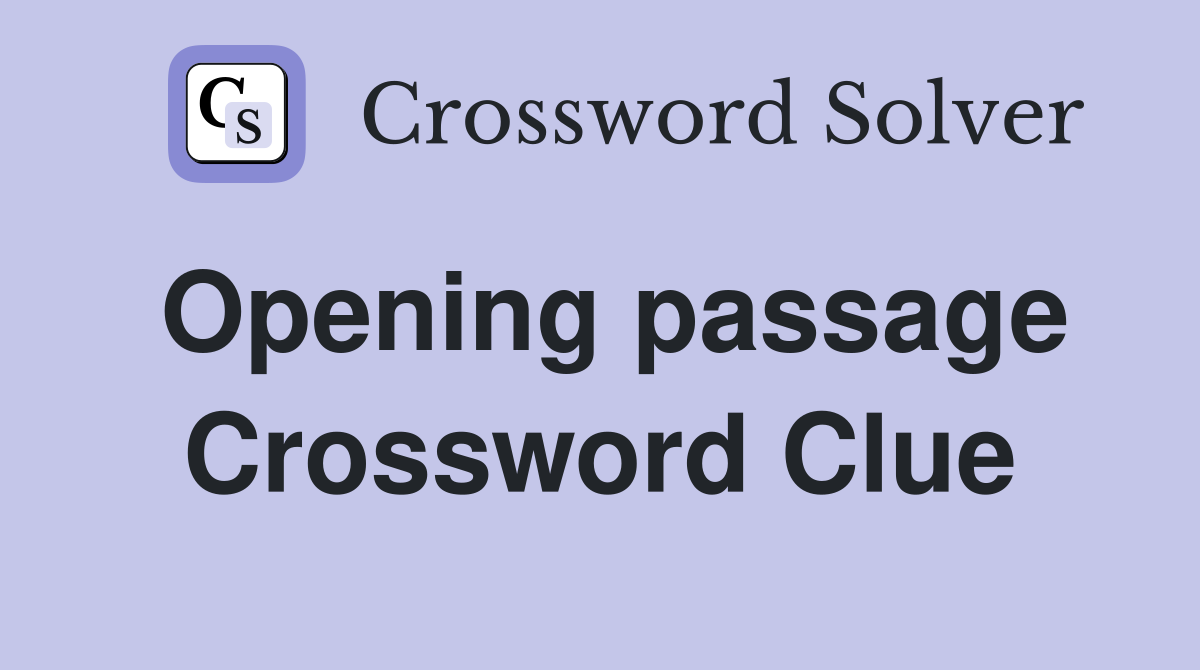 Opening passage Crossword Clue