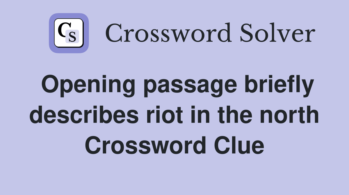 Opening passage briefly describes riot in the north Crossword Clue