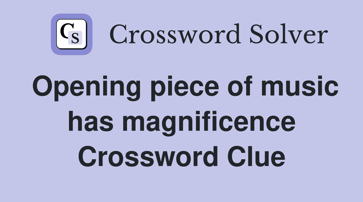 Opening piece of music has magnificence Crossword Clue