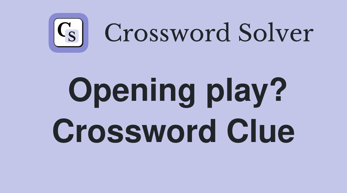 Opening play? Crossword Clue