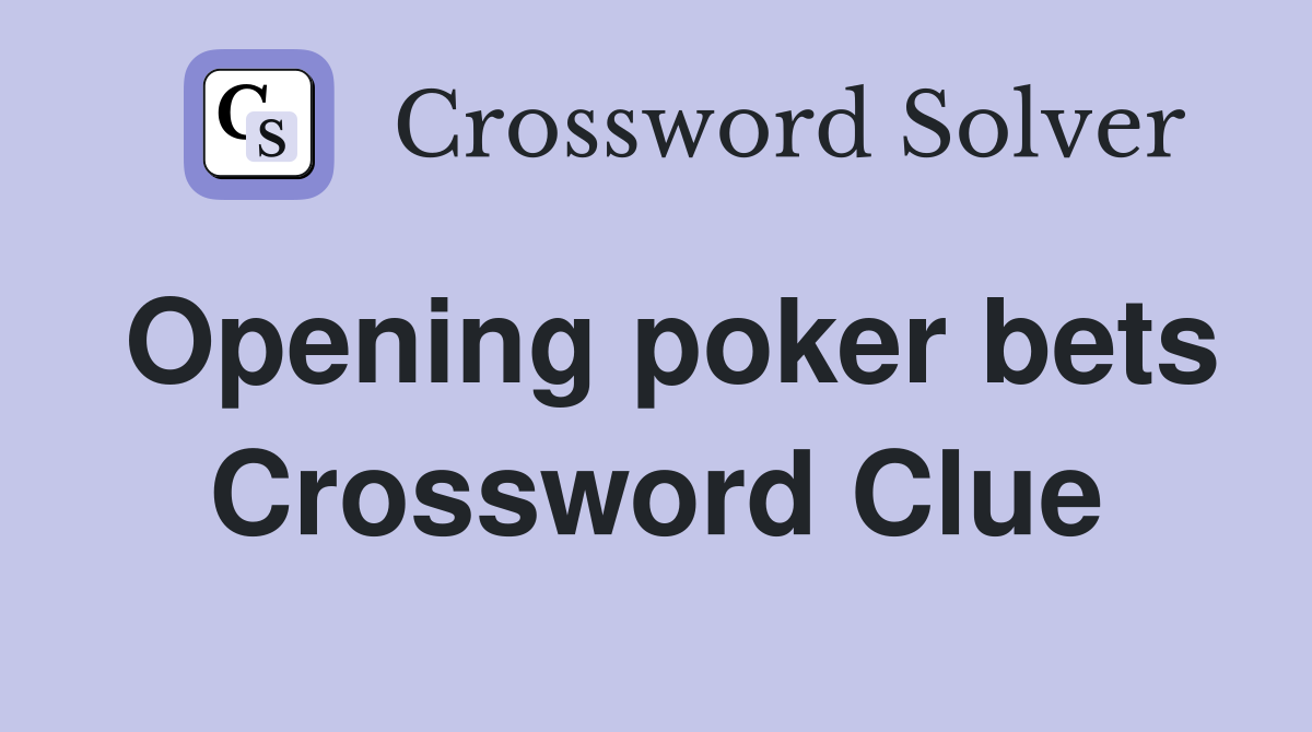 Opening poker bets Crossword Clue