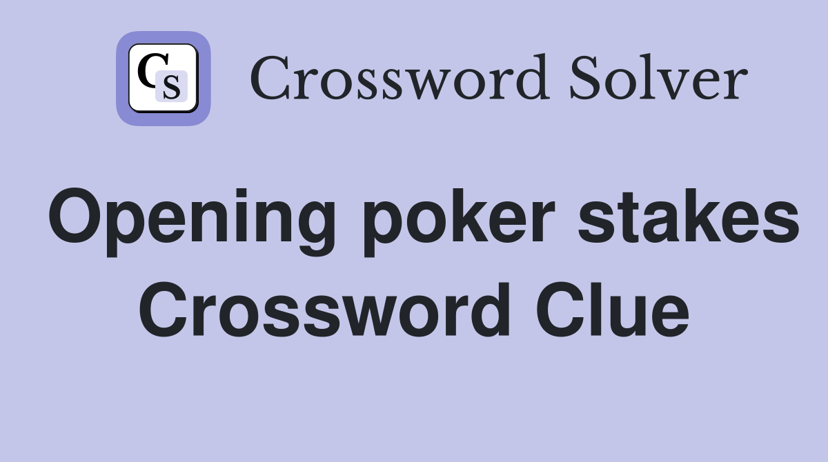 Opening poker stakes Crossword Clue
