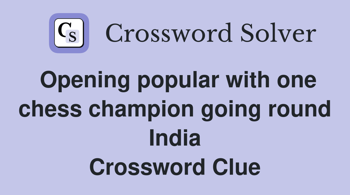 Opening popular with one chess champion going round India Crossword Clue