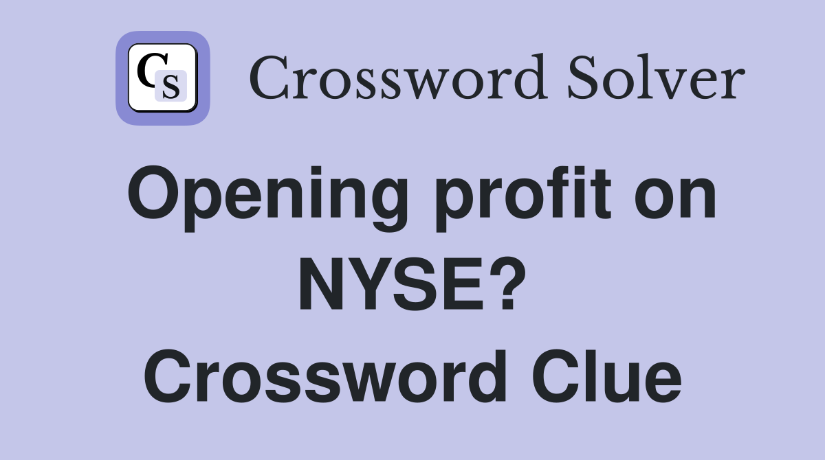 Opening profit on NYSE? Crossword Clue