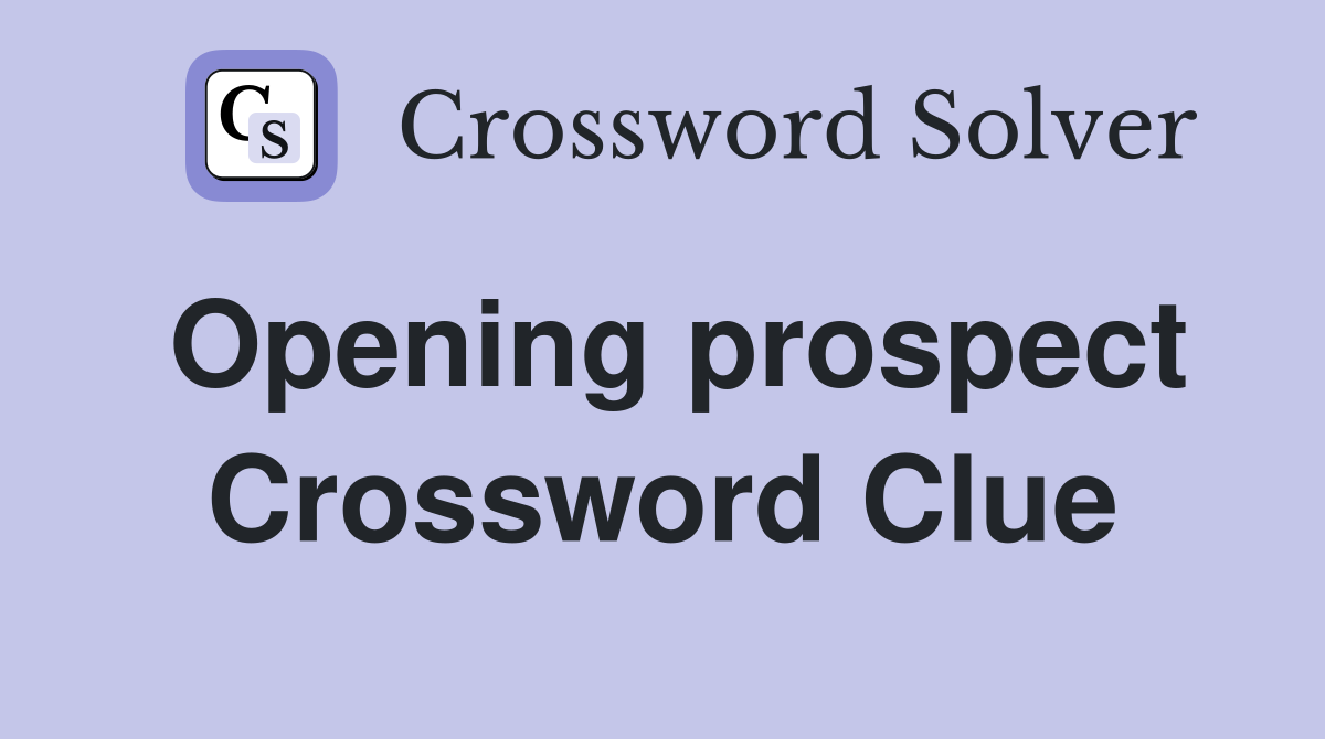 Opening prospect Crossword Clue