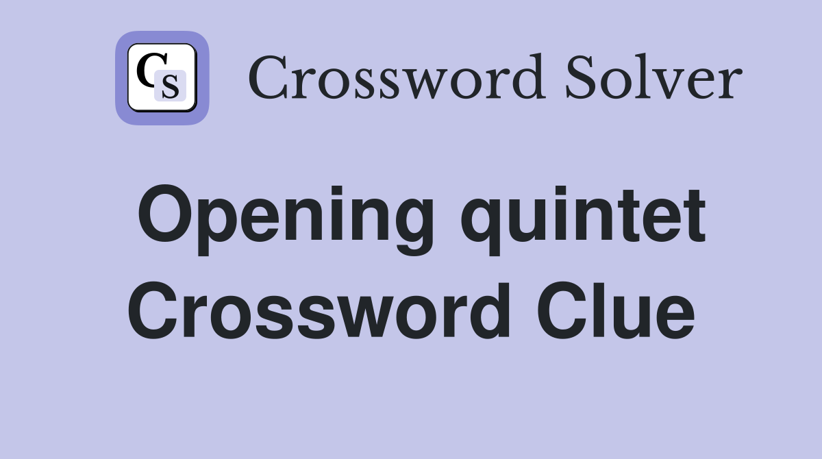 Opening quintet Crossword Clue