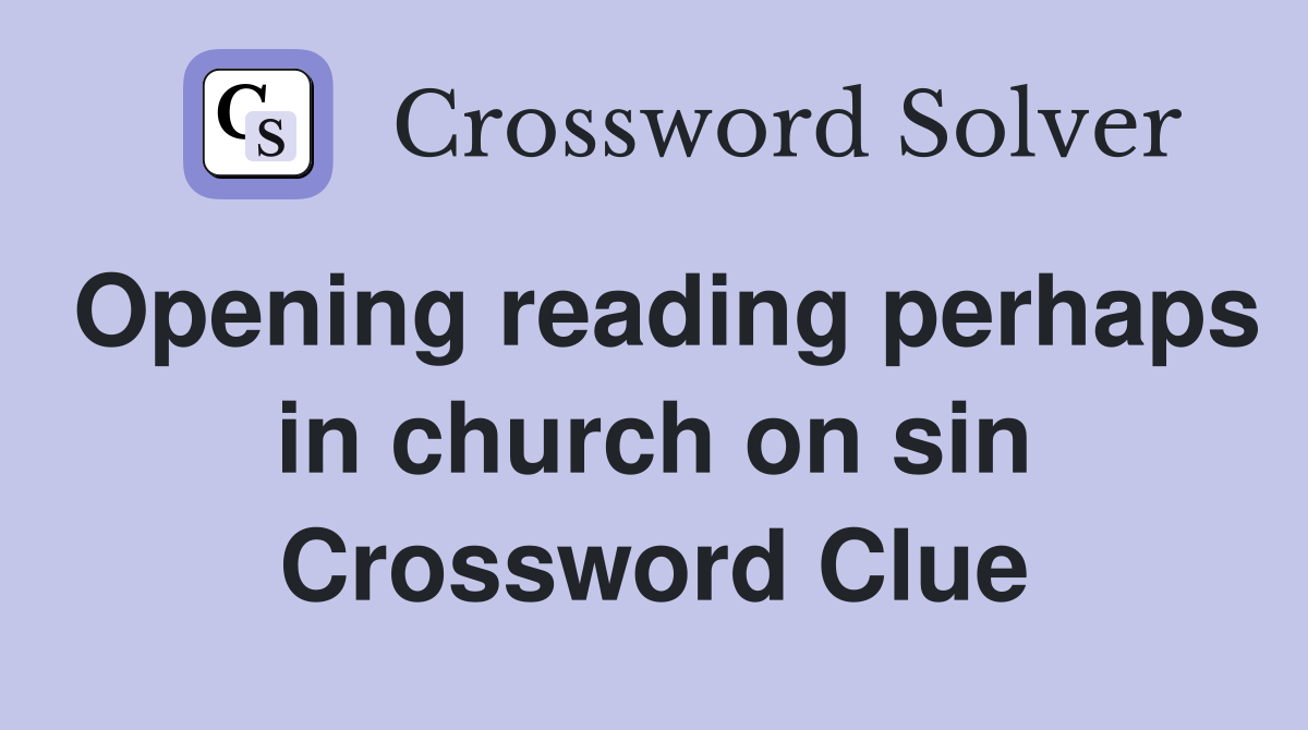 Opening reading perhaps in church on sin Crossword Clue