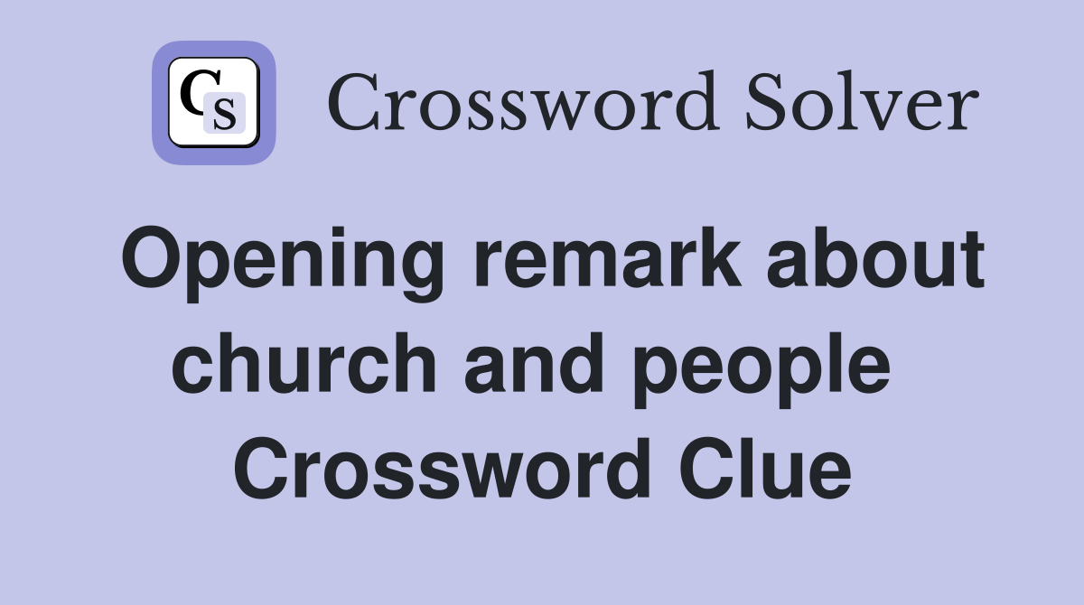Opening remark about church and people  Crossword Clue