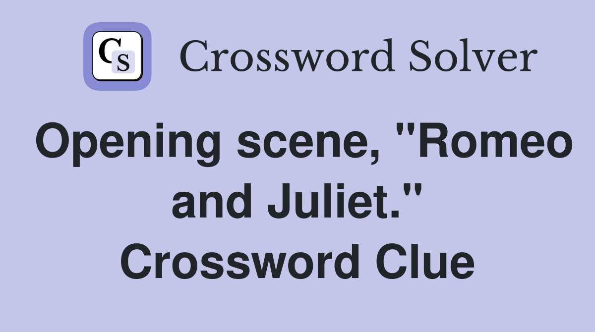 Opening scene, "Romeo and Juliet." Crossword Clue