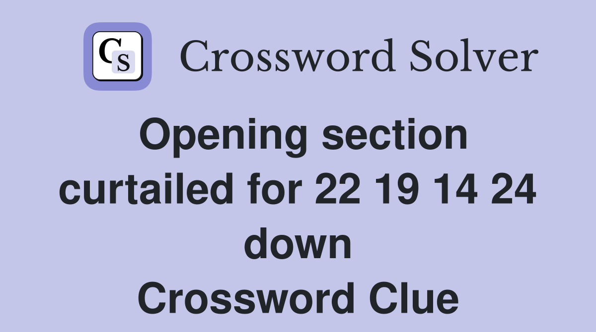 Opening section curtailed for 22 19 14 24 down Crossword Clue