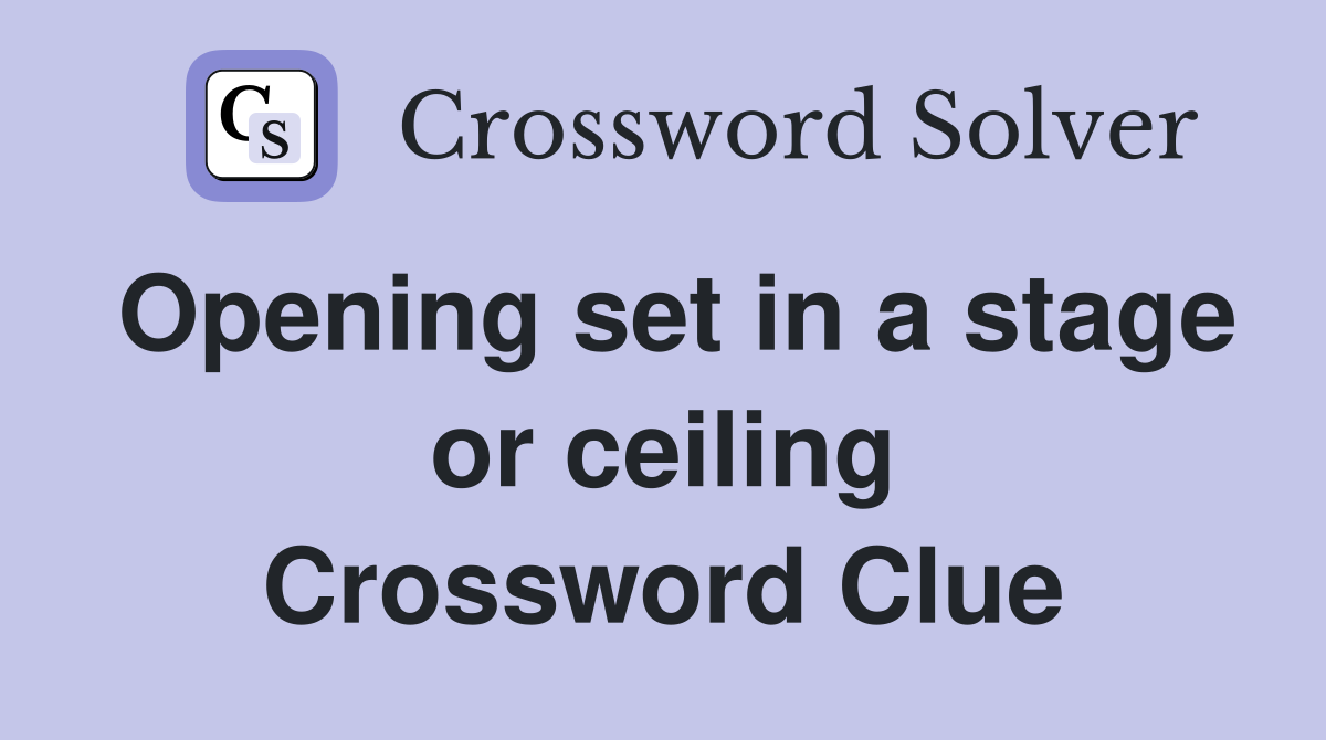 Opening set in a stage or ceiling Crossword Clue