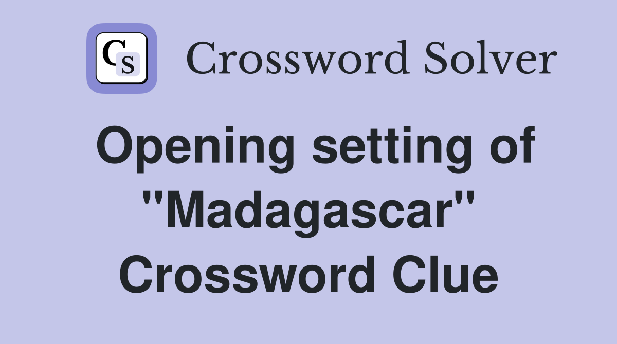 Opening setting of "Madagascar" Crossword Clue