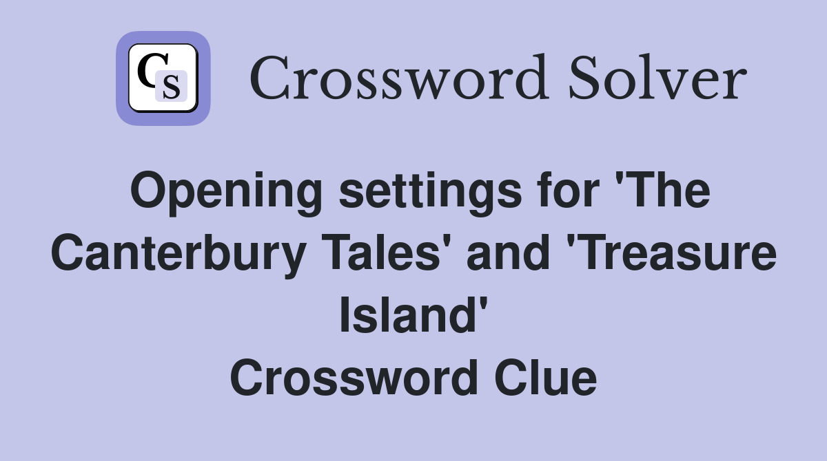 Opening settings for 'The Canterbury Tales' and 'Treasure Island' Crossword Clue
