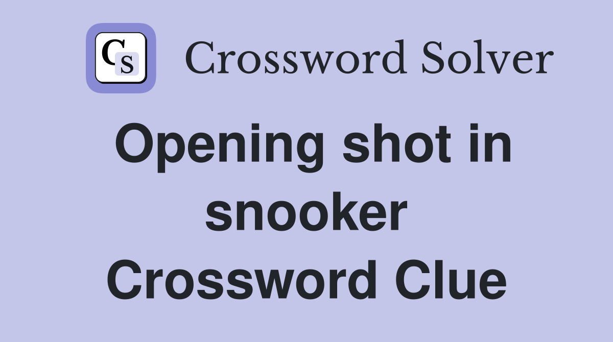 Opening shot in snooker Crossword Clue