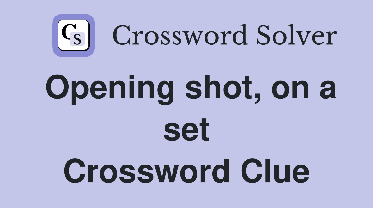 Opening shot, on a set Crossword Clue