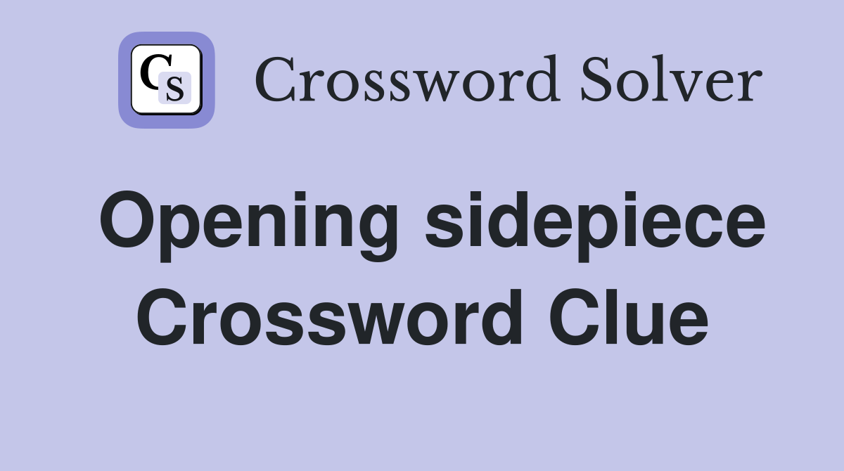 Opening sidepiece Crossword Clue