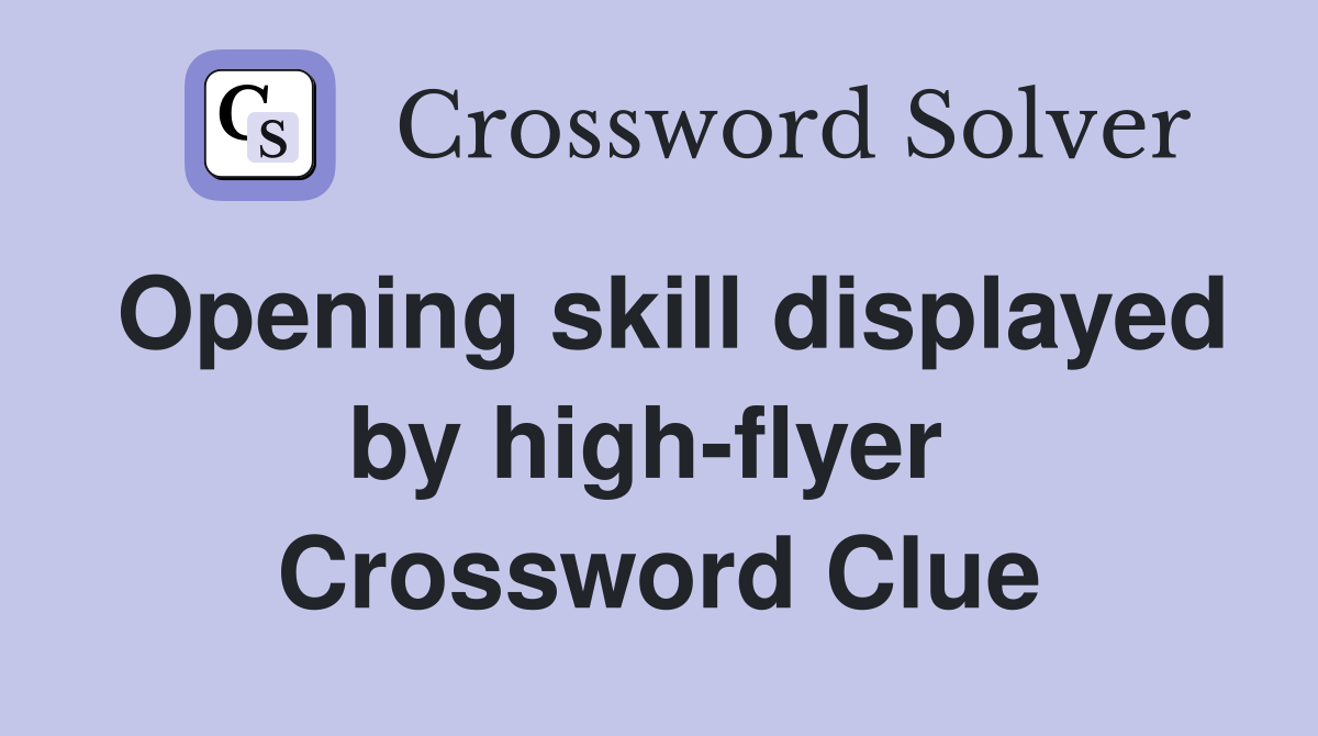 Opening skill displayed by high-flyer  Crossword Clue