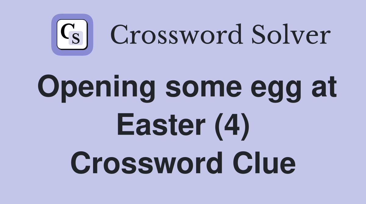 Opening some egg at Easter (4) Crossword Clue