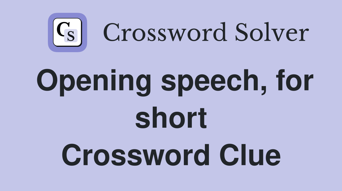 Opening speech, for short Crossword Clue