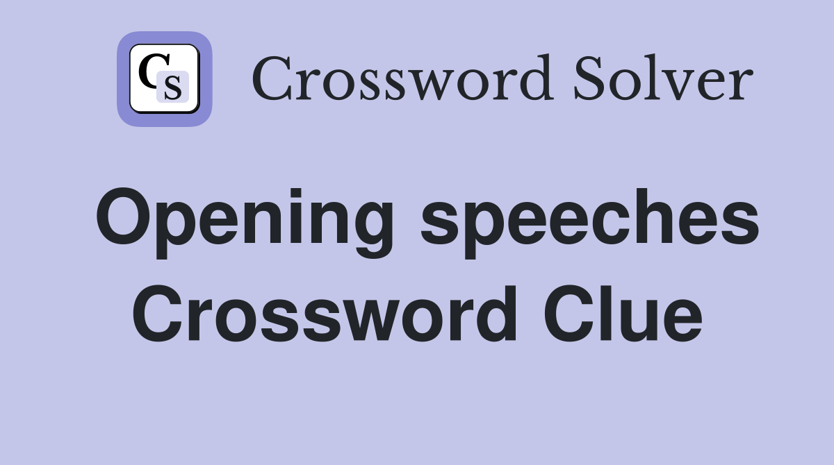 Opening speeches Crossword Clue