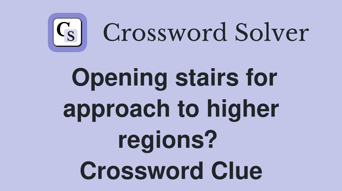Opening stairs for approach to higher regions?  Crossword Clue