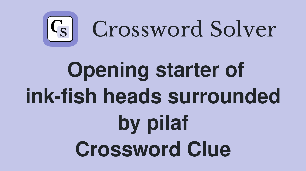 Opening starter of ink-fish heads surrounded by pilaf Crossword Clue
