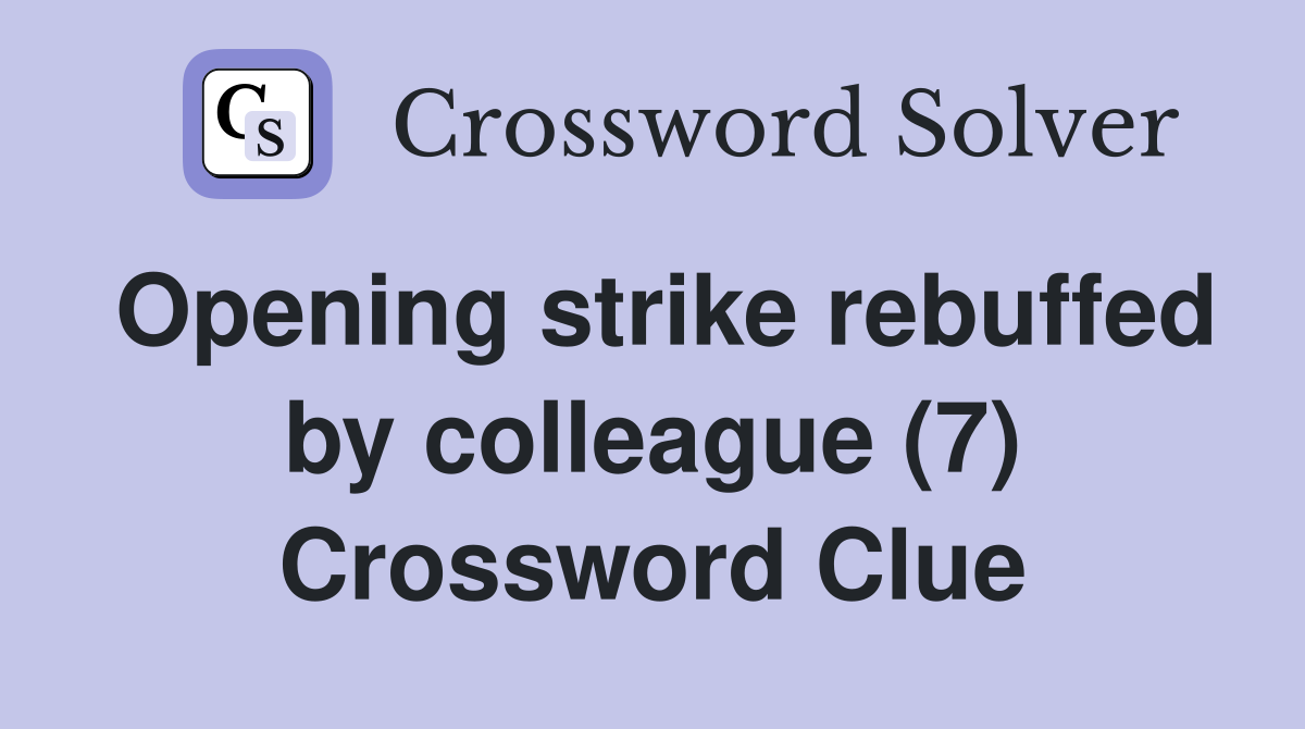 Opening strike rebuffed by colleague (7) Crossword Clue