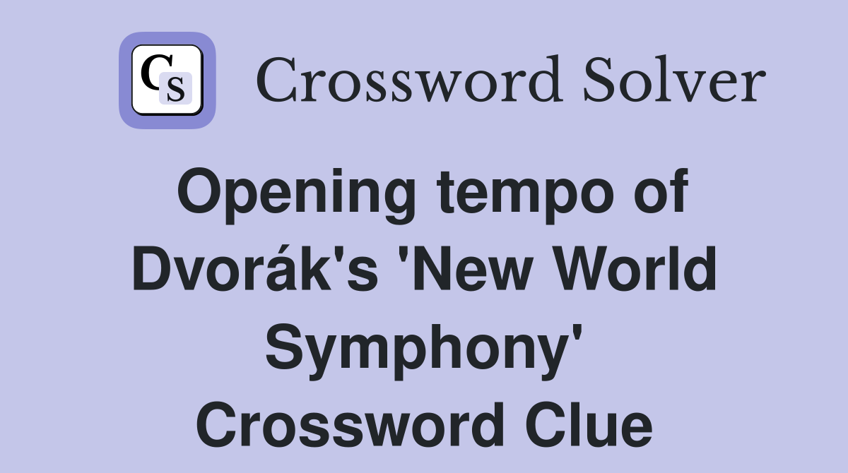 Opening tempo of Dvorák's 'New World Symphony' Crossword Clue