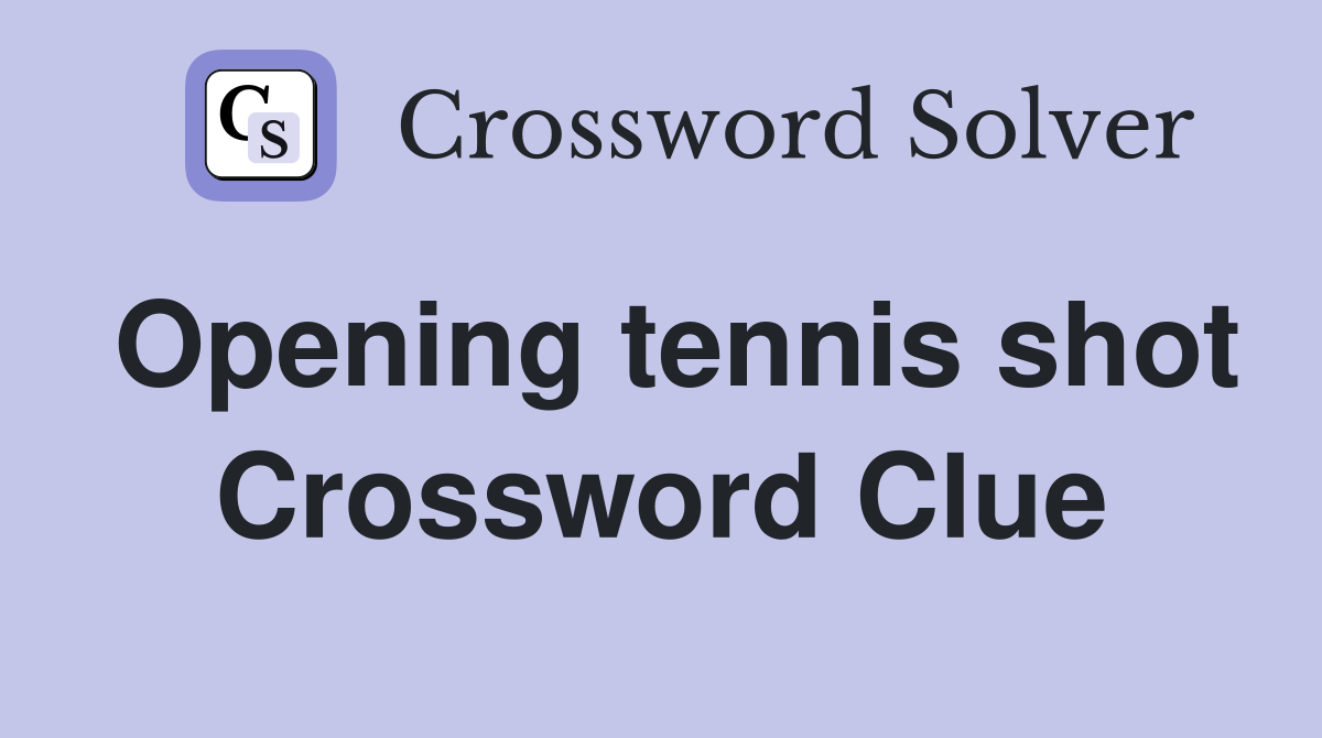 Opening tennis shot Crossword Clue