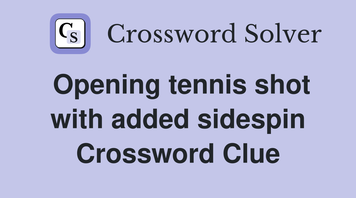 Opening tennis shot with added sidespin Crossword Clue