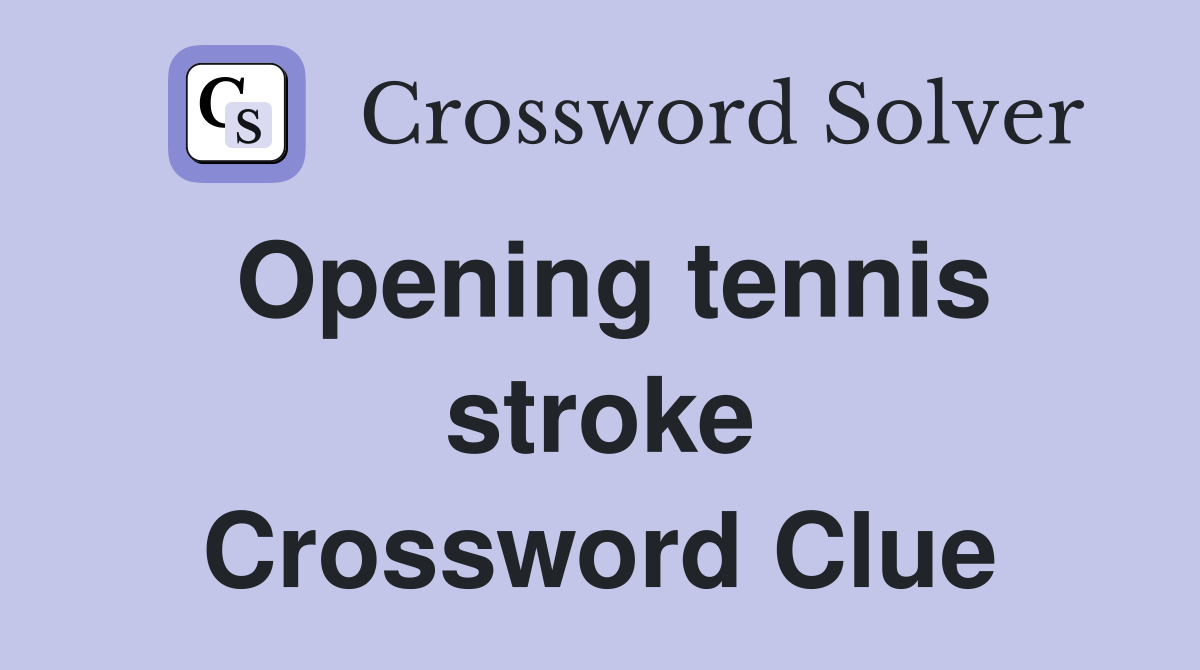 Opening tennis stroke Crossword Clue