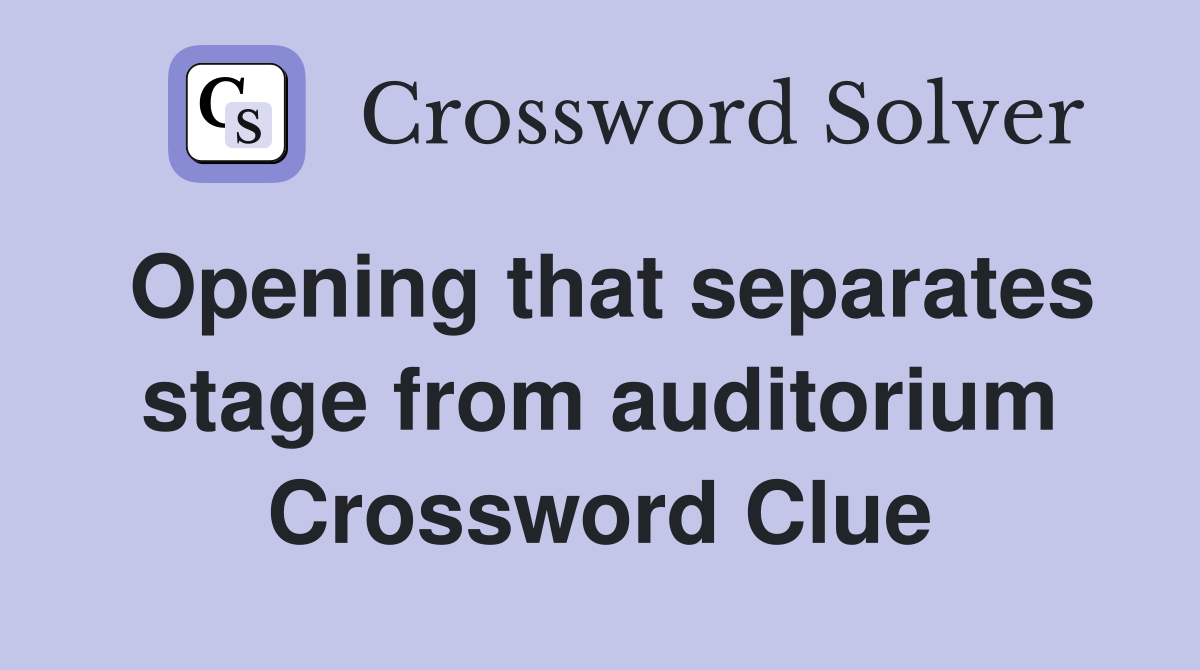 Opening that separates stage from auditorium Crossword Clue
