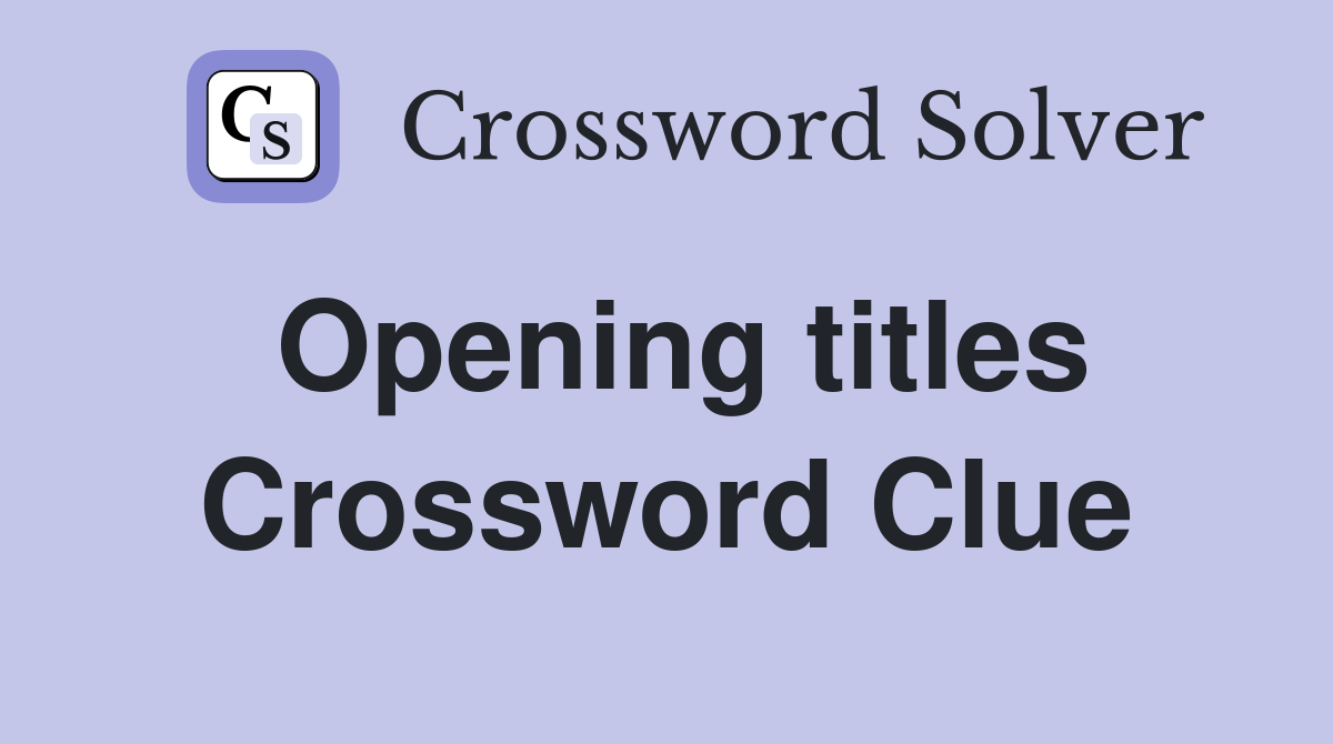 Opening titles Crossword Clue