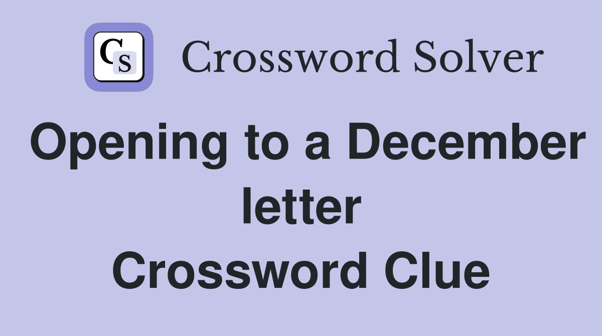 Opening to a December letter Crossword Clue
