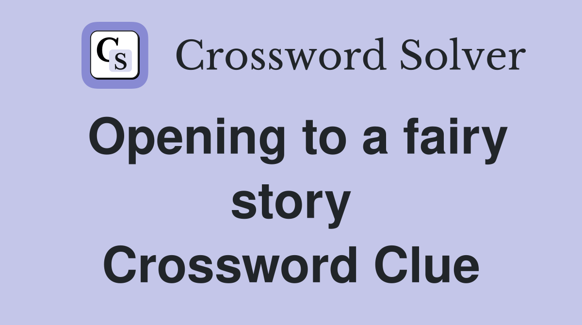 Opening to a fairy story Crossword Clue
