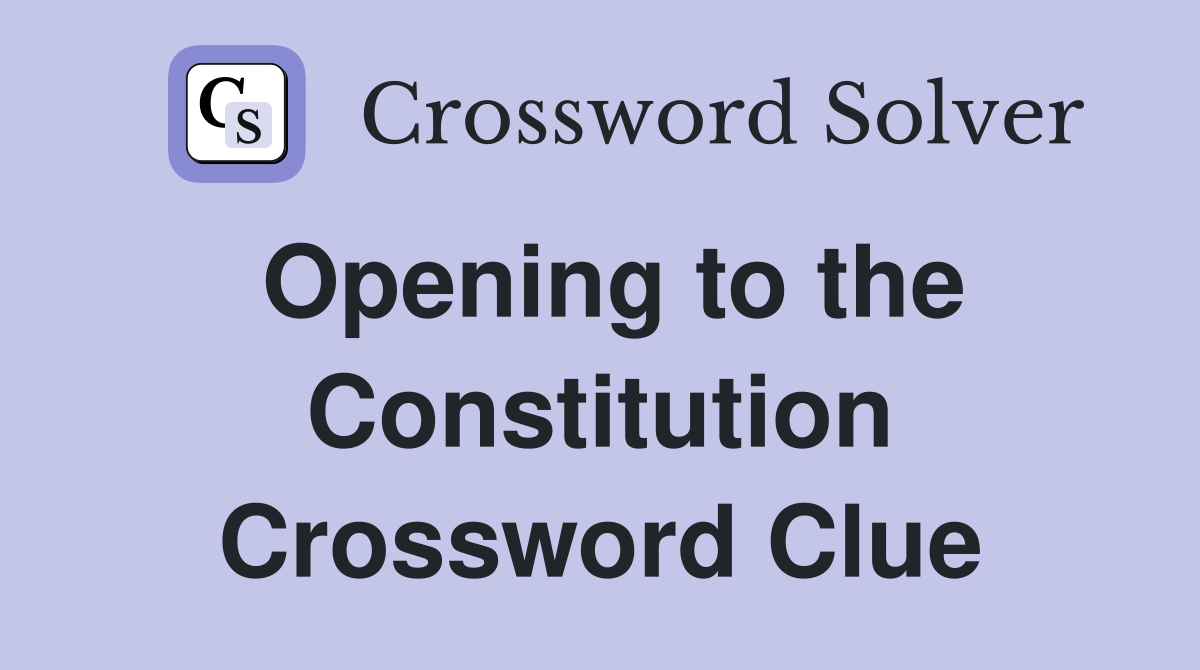 Opening to the Constitution Crossword Clue