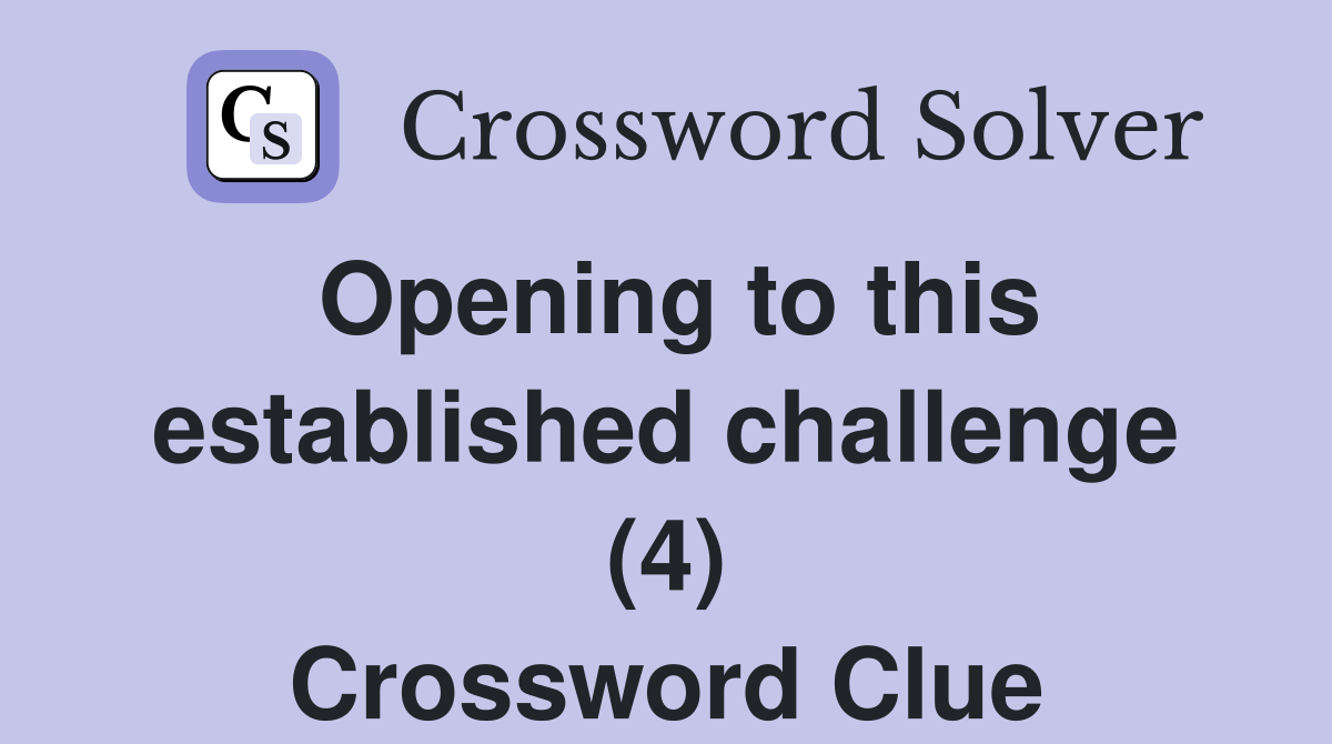 Opening to this established challenge (4) Crossword Clue