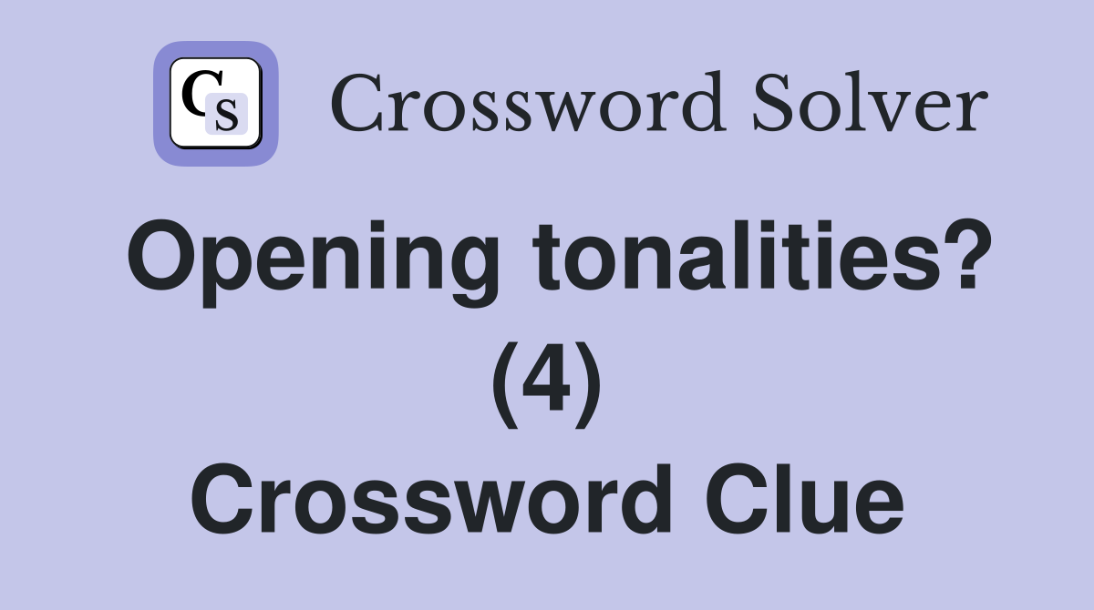 Opening tonalities? (4) Crossword Clue