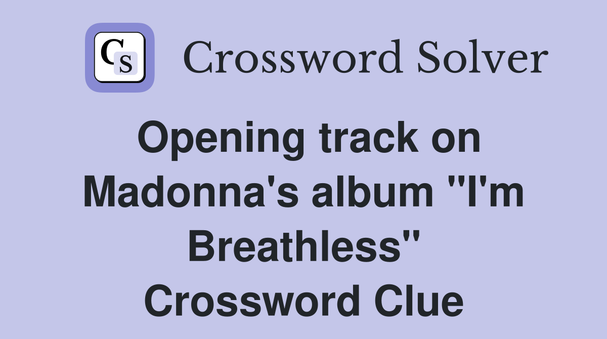 Opening track on Madonna's album "I'm Breathless" Crossword Clue