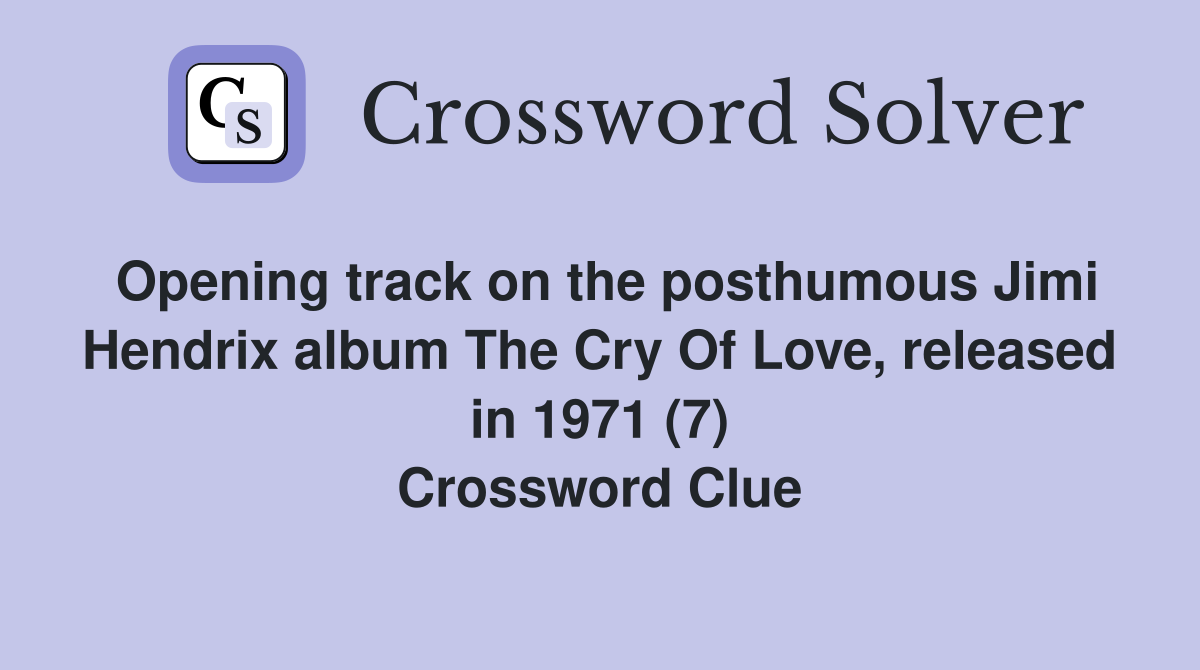 Opening track on the posthumous Jimi Hendrix album The Cry Of Love, released in 1971 (7) Crossword Clue