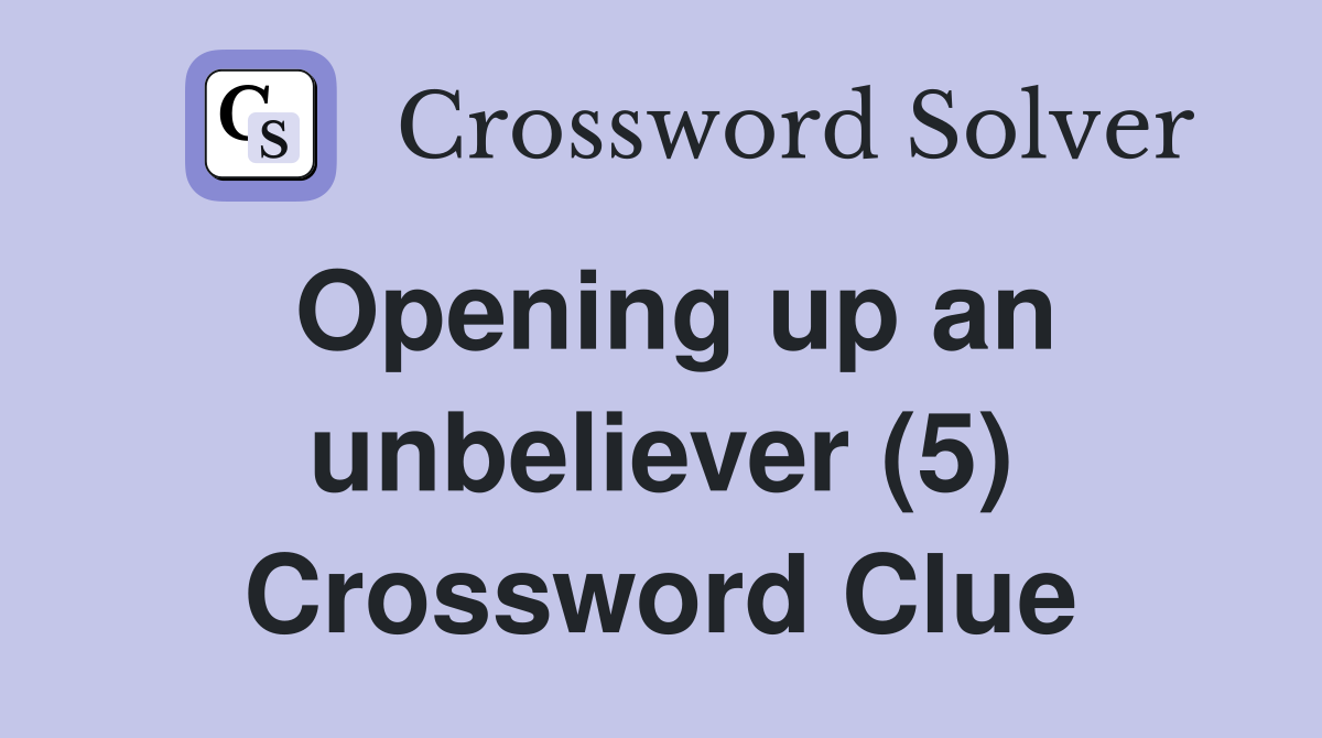 Opening up an unbeliever (5) Crossword Clue