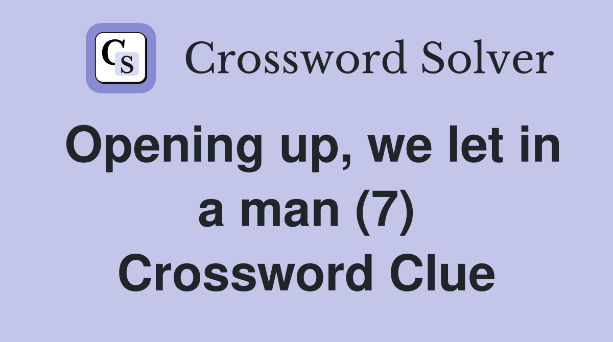 Opening up, we let in a man (7) Crossword Clue