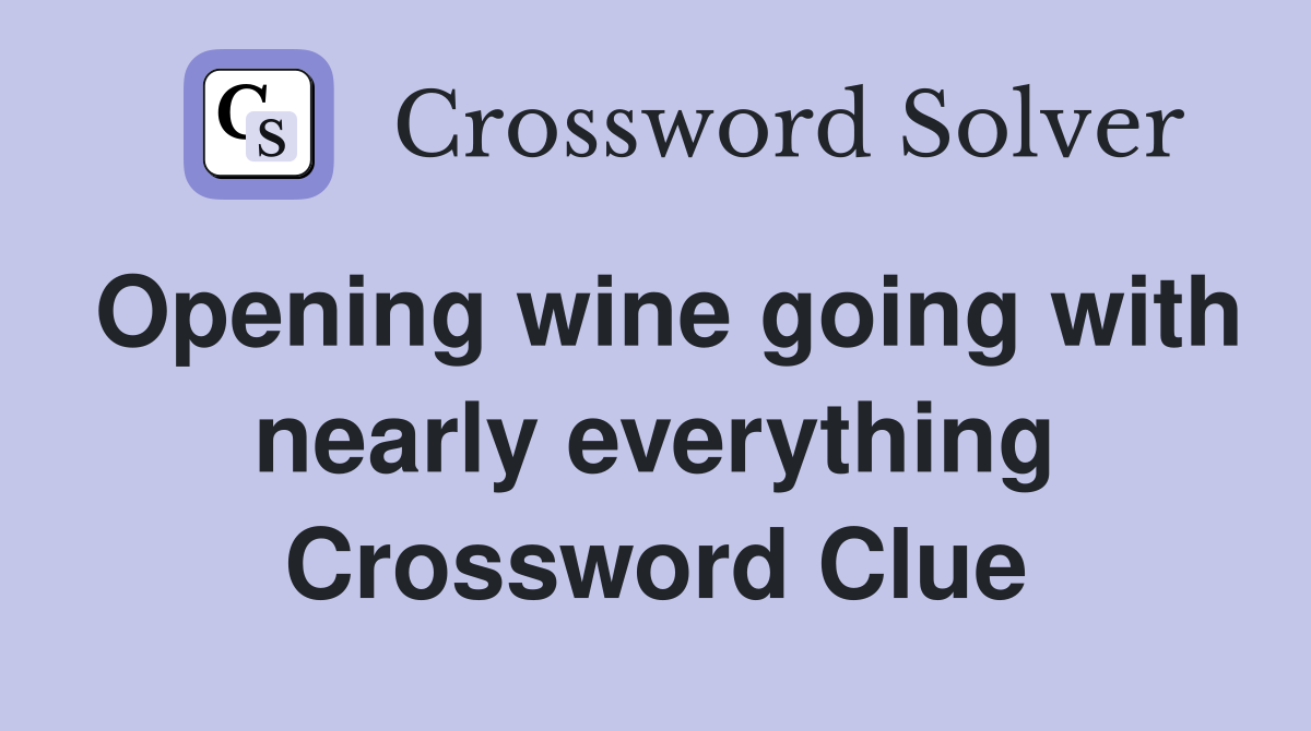 Opening wine going with nearly everything Crossword Clue
