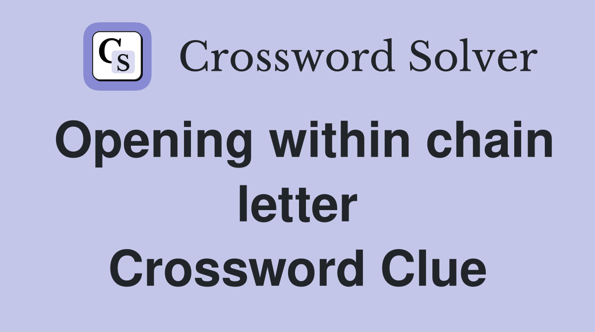 Opening within chain letter Crossword Clue