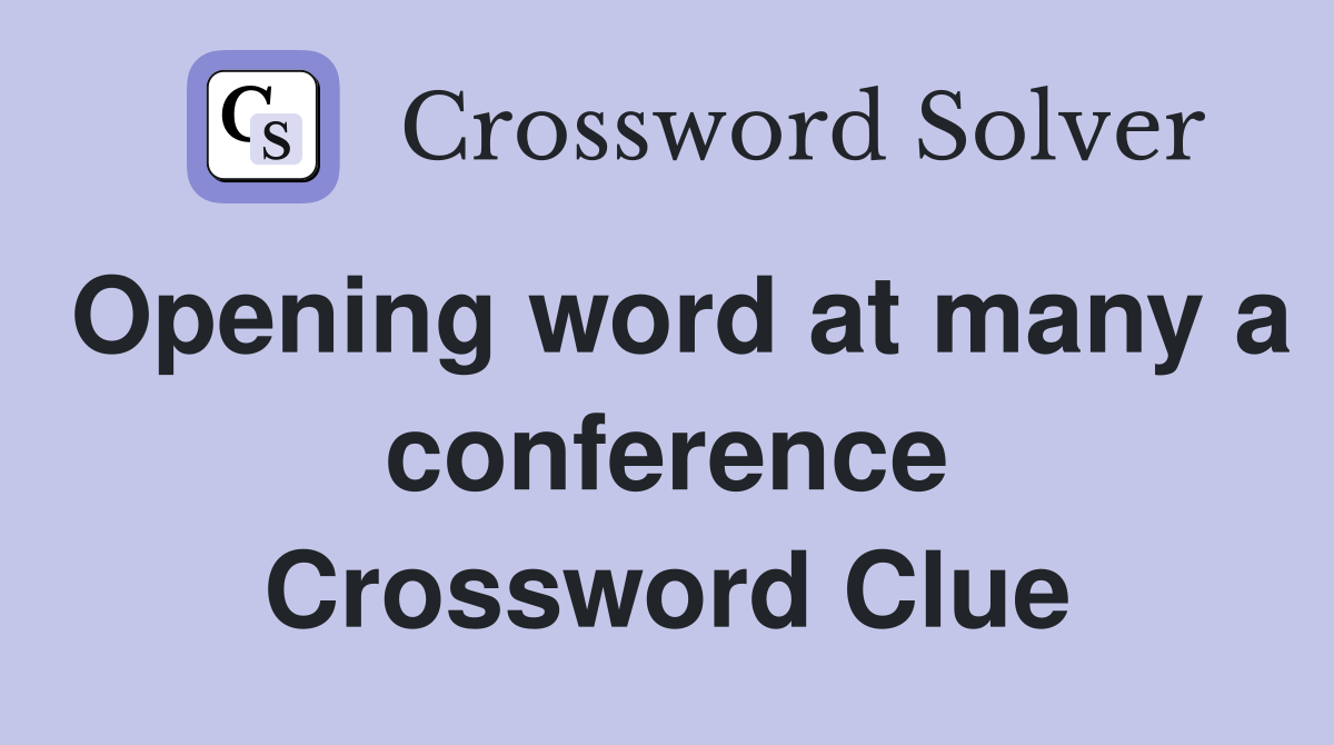 Opening word at many a conference Crossword Clue