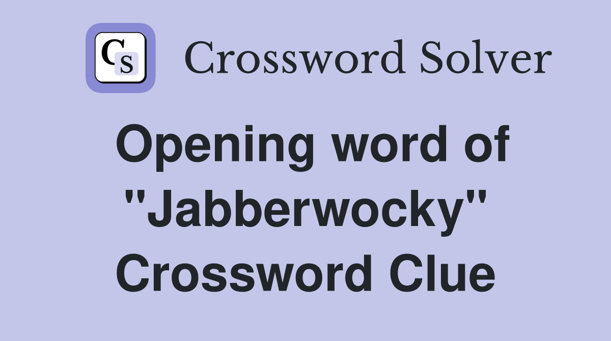 Opening word of "Jabberwocky" Crossword Clue