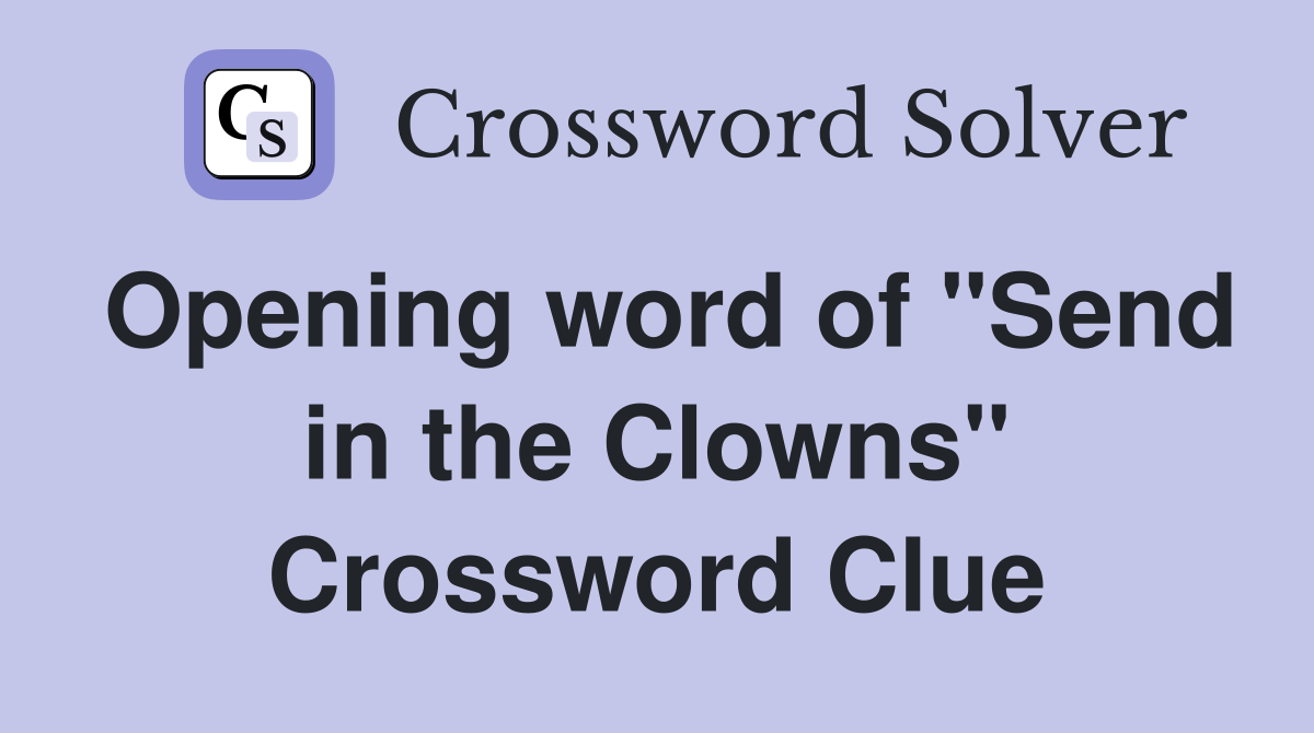 Opening word of "Send in the Clowns" Crossword Clue