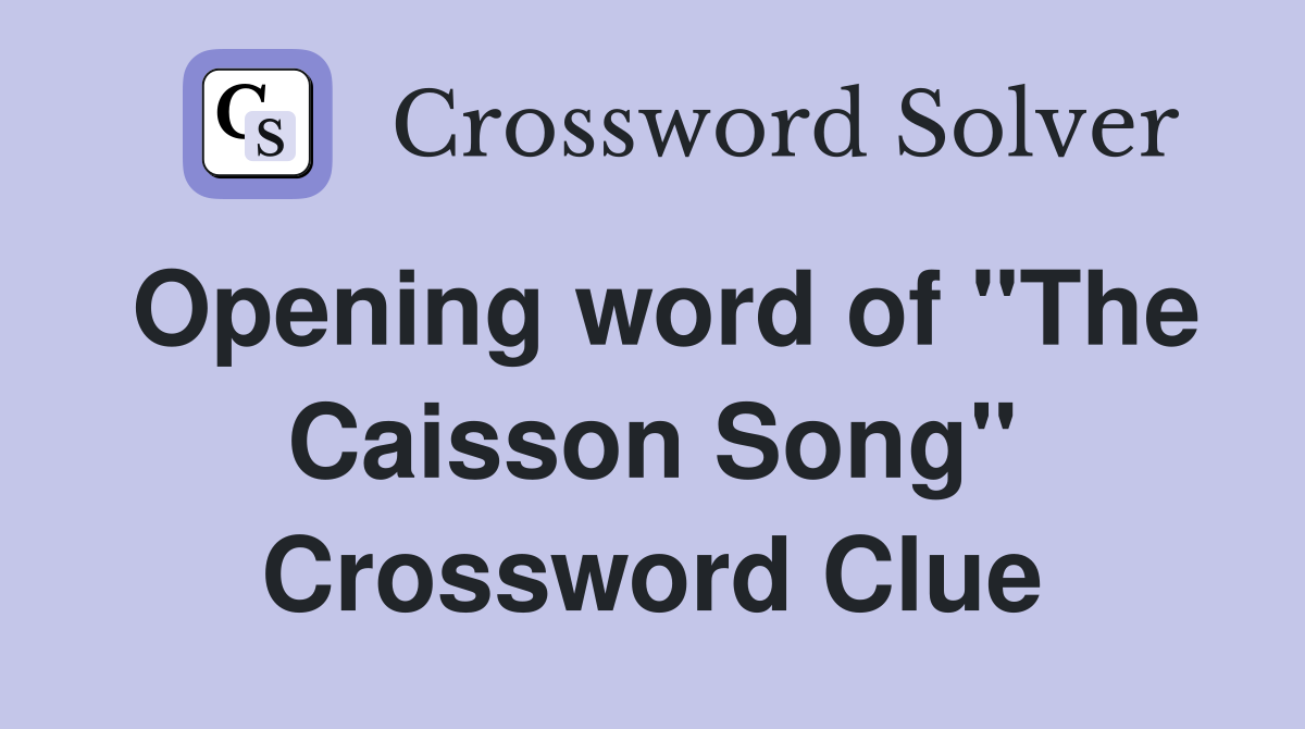 Opening word of "The Caisson Song" Crossword Clue