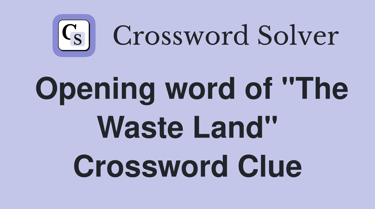 Opening word of "The Waste Land" Crossword Clue