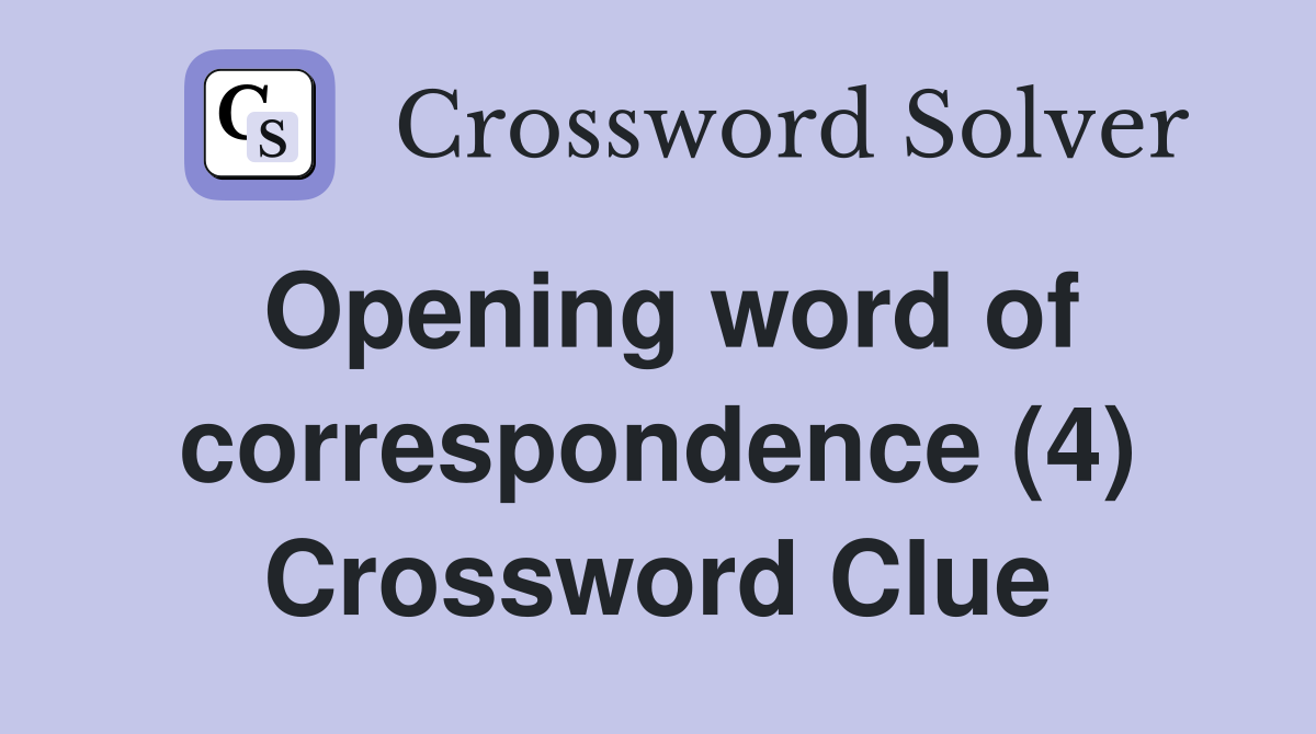 Opening word of correspondence (4) Crossword Clue